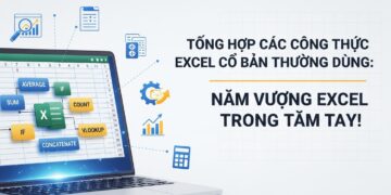 Tổng Hợp Các Công Thức Excel Cơ Bản Thường Dùng: Nắm Vững Excel Trong Tầm Tay!