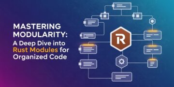 Mastering Modularity: A Deep Dive into Rust Modules for Organized Code