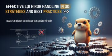Quản Lý Lỗi Hiệu Quả Với Go: Chiến Lược Và Thực Hành Tốt Nhất