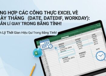Tổng Hợp Các Công Thức Excel Về Ngày Tháng Năm (DATE, DATEDIF, WORKDAY): Quản Lý Thời Gian Hiệu Quả Trong Bảng Tính!