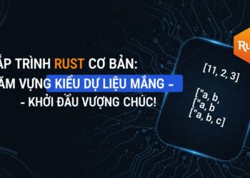 Lập trình Rust Cơ Bản: Nắm Vững Kiểu Dữ Liệu Mảng – Khởi Đầu Vững Chắc!