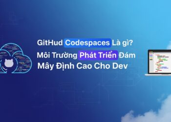 GitHub Codespaces là gì? Môi Trường Phát Triển Đám Mây Đỉnh Cao Cho Dev