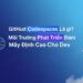 GitHub Codespaces là gì? Môi Trường Phát Triển Đám Mây Đỉnh Cao Cho Dev